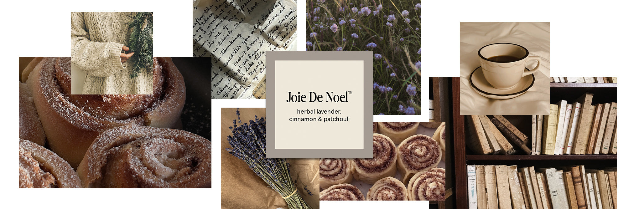A collage with cinnamon rolls, lavender, handwritten letters, vintage books, a cup of coffee, and a person in a cozy sweater. Center text: “Joie De Noël, herbal lavender, cinnamon & patchouli.”.